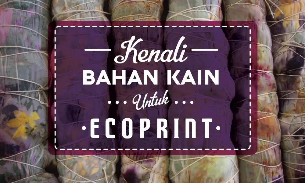 Kenali Jenis Bahan Kain untuk Ecoprint