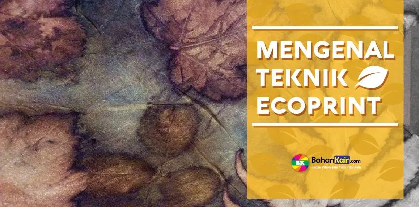 Mengenal Ecoprint, Teknik Unik Pewarnaan & Pola Kain Alami