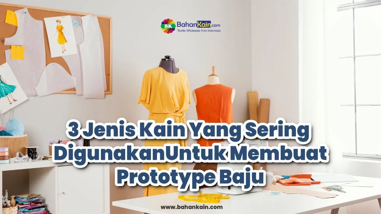 3 Jenis Kain Yang Paling Cocok Untuk Membuat Prototype Baju