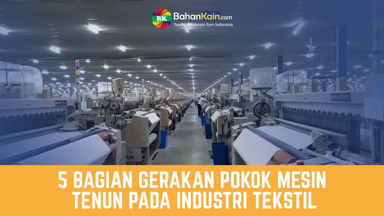 5 GERAKAN POKOK MESIN TENUN PADA INDUSTRI TEKSTIL