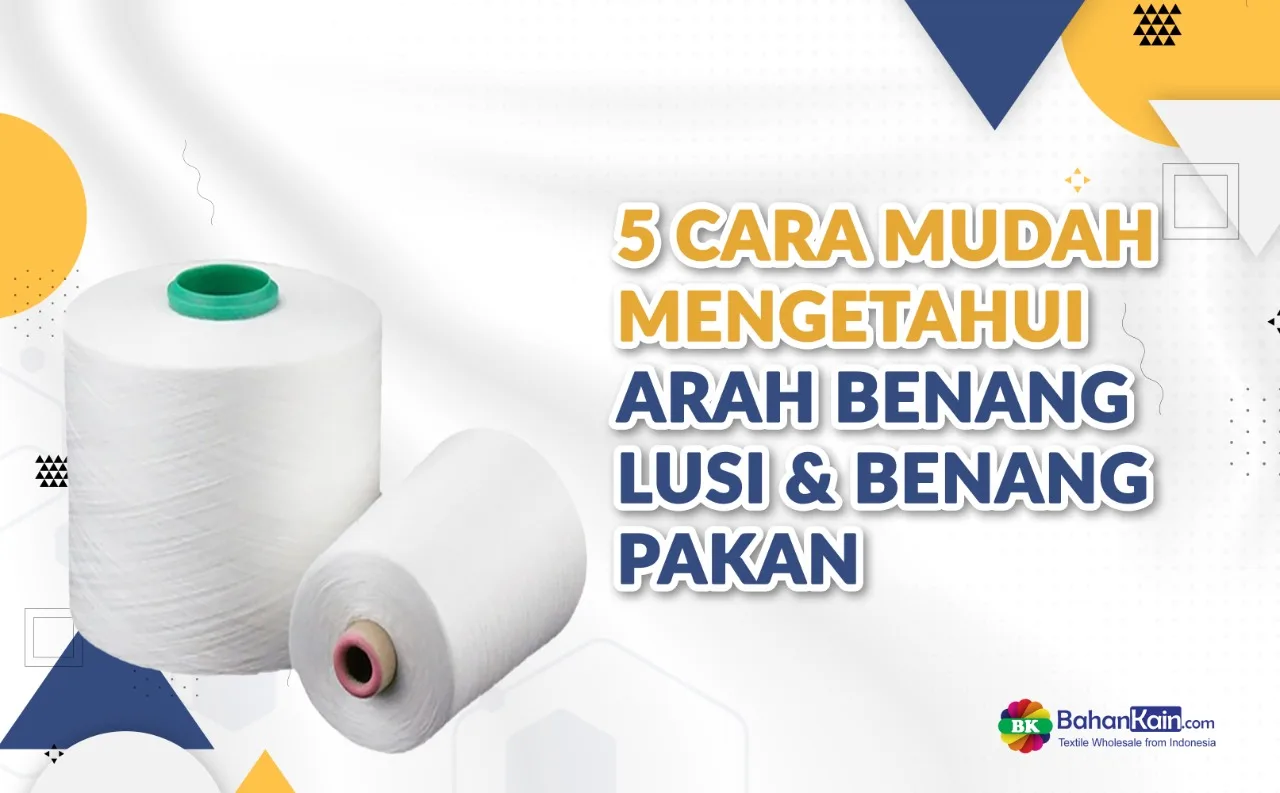 5 Cara Mudah Mengetahui Arah Benang Lusi Dan Benang Pakan