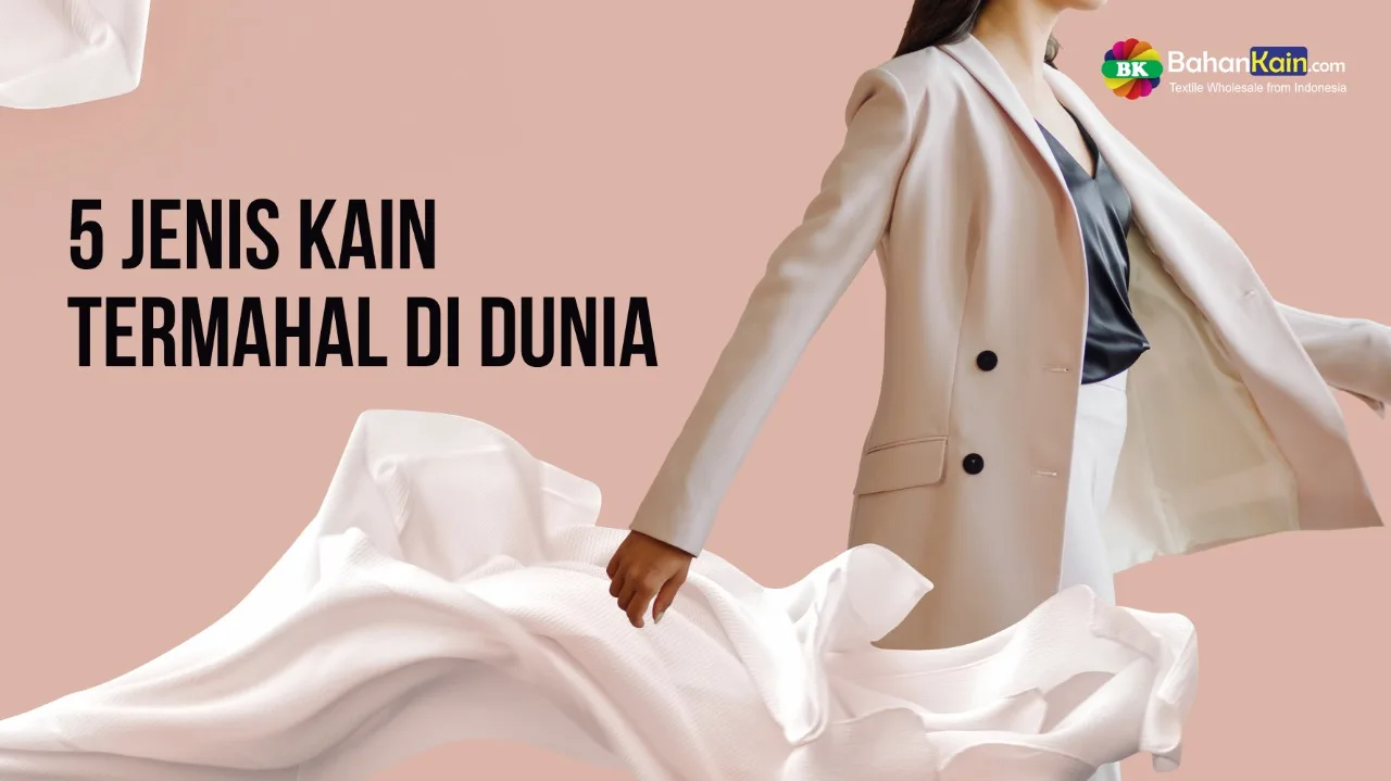 5 JENIS KAIN TERMAHAL DI DUNIA