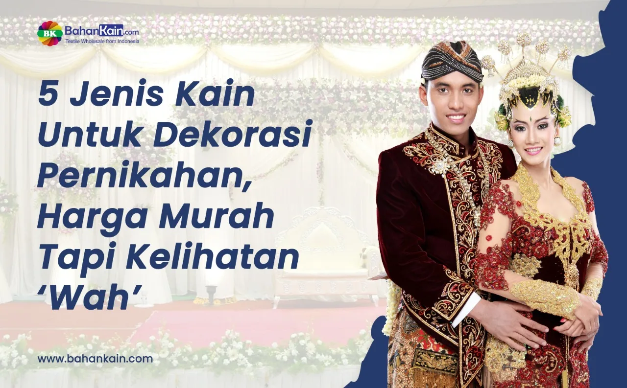 5 Jenis Kain Untuk Dekorasi Pernikahan, Harga Murah Tapi Kelihatan ‘Wah’