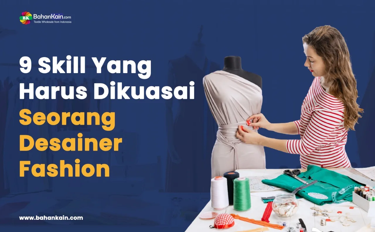 9 Skill Yang Harus Dikuasai Seorang Desainer Fashion