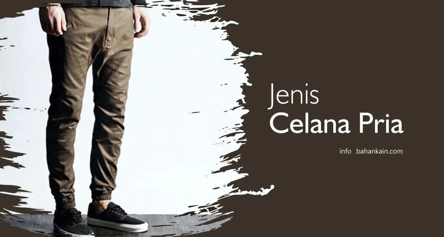 Mengenal Jenis Dan Model Celana Pria