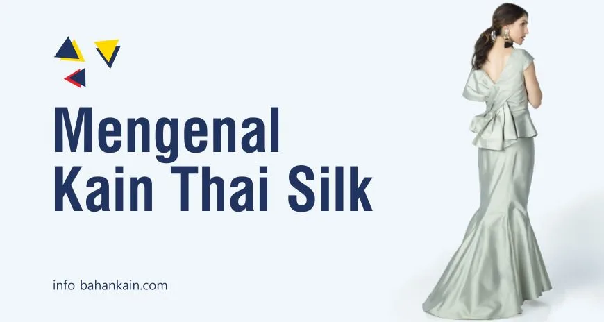 Mengenal Kain Thai Silk (100% Sutra)