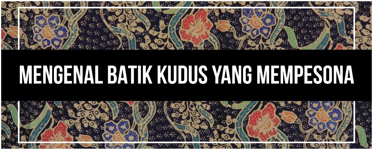 Mengenal Batik Kudus Yang Mempesona