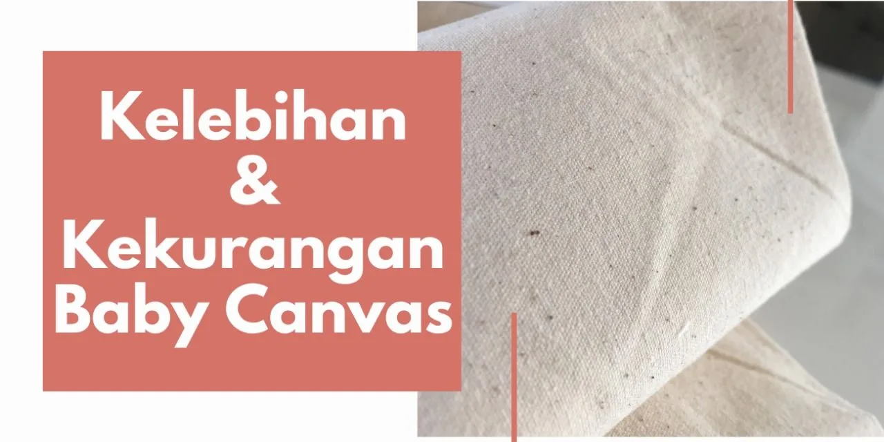 Kelebihan Dan Kekurangan Kain Baby Canvas
