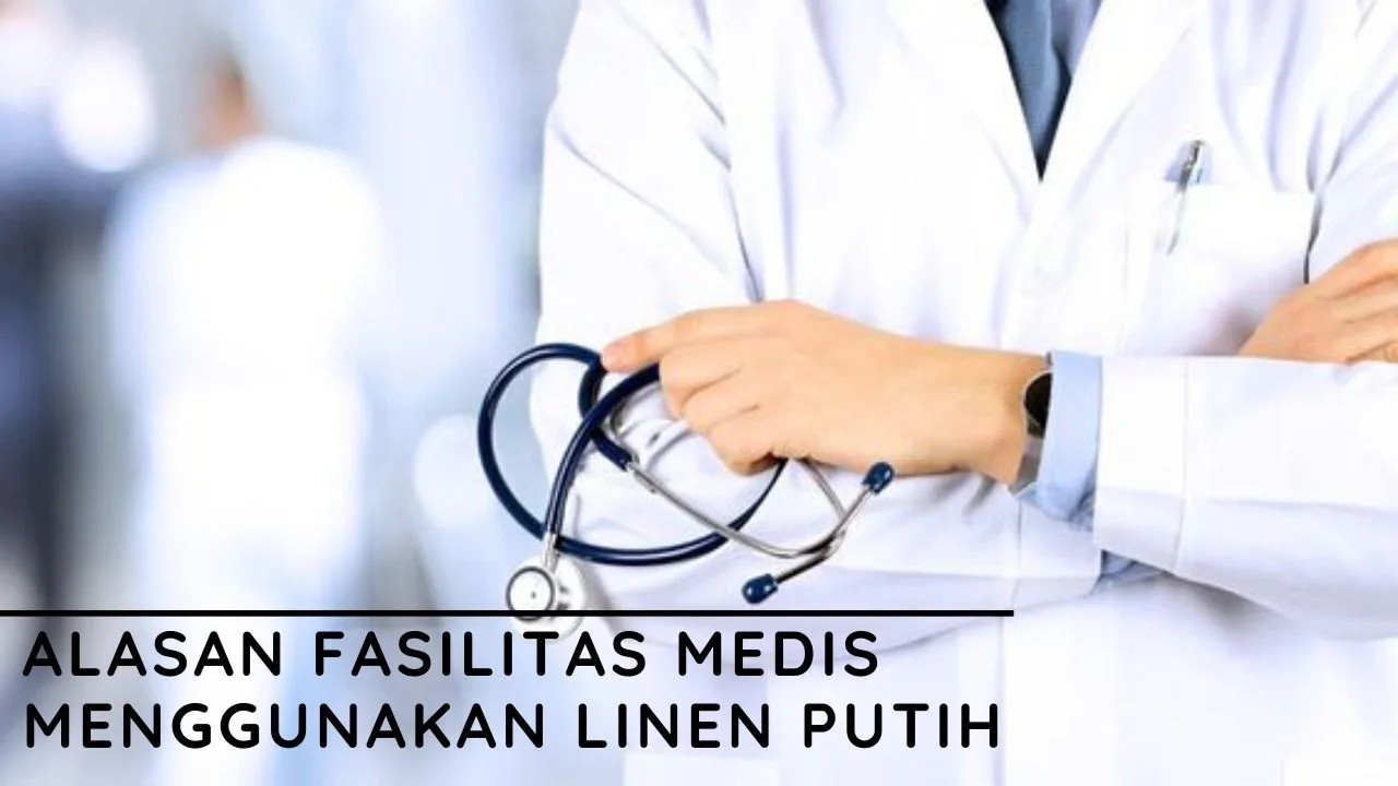 Alasan Fasilitas Medis Menggunakan Linen Warna Putih