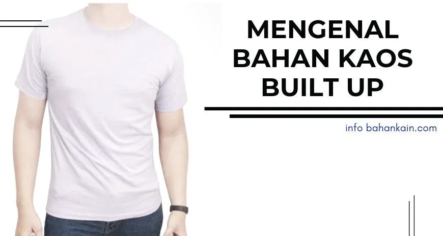 Bahan Kaos Built Up, Kaos Tanpa Jahitan Samping