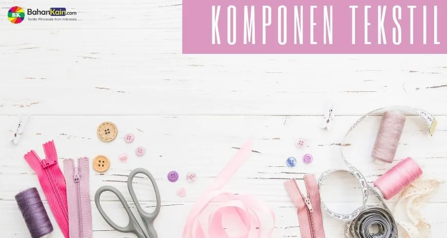 Apa itu Komponen Tekstil?