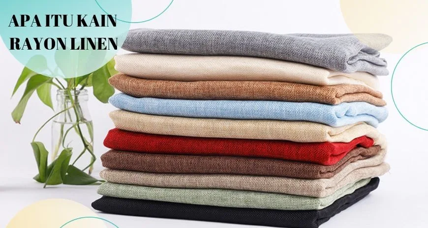 Apa Itu Kain Rayon Linen