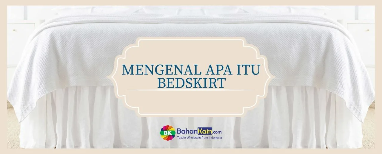 Mengenal Apa itu Bedskirt & Fungsinya