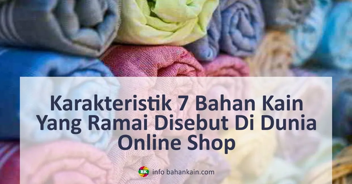 Karakteristik 7 Bahan Kain Yang Ramai di Online Shop