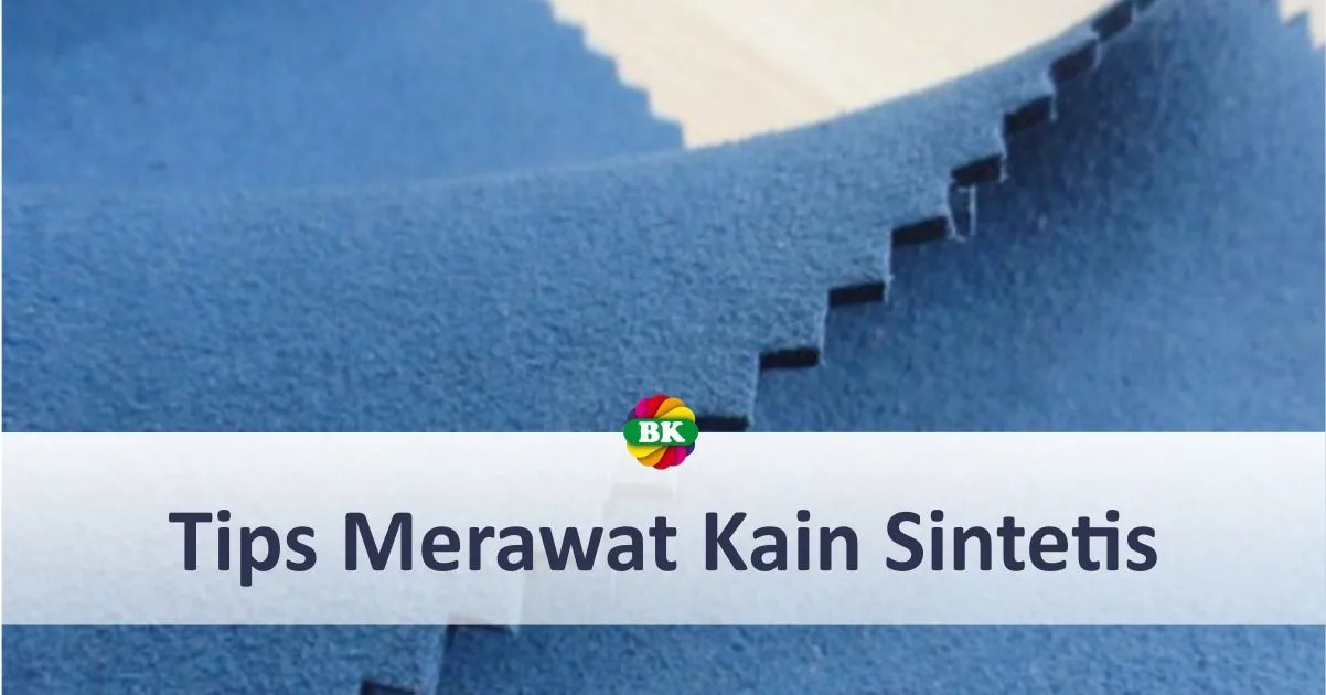 Tips Merawat Kain Sintetis