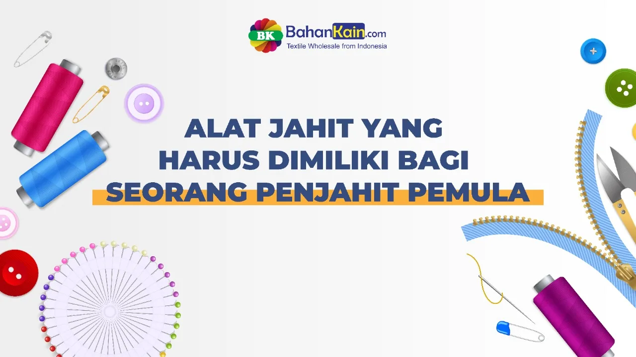 Alat Jahit Yang Harus Dimiliki Bagi Seorang Penjahit Pemula