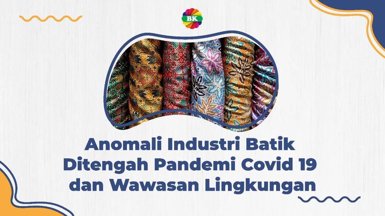Anomali Industri Batik Ditengah Pandemi Covid 19 dan Wawasan Lingkungan