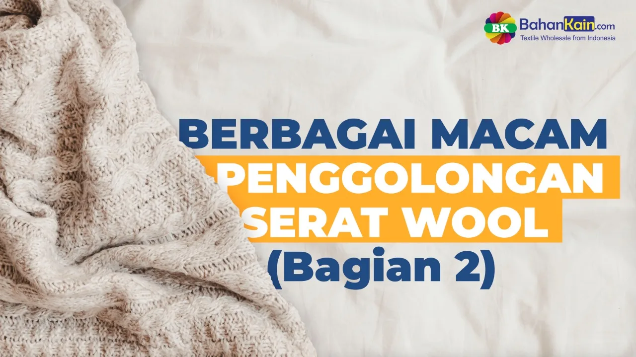 BERBAGAI MACAM PENGGOLONGAN SERAT WOOL (Bagian II)