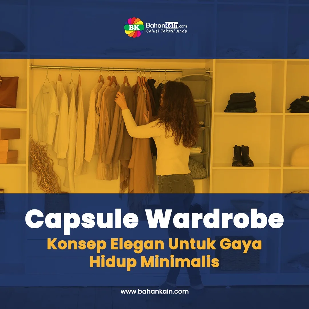 Capsule Wardrobe, Konsep Elegan Untuk Gaya Berbusana Minimalis