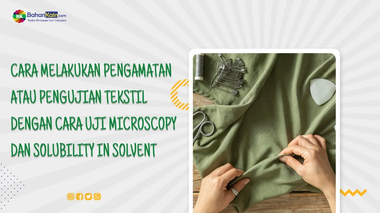 Cara Melakukan Pengujian Tekstil Dengan Cara Uji Microcospy dan Solubility In Solvent