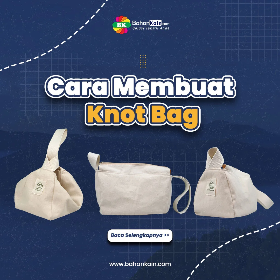 Cara Membuat Knot Bag, Tas Simpul Asal Jepang Yang Unik dan Minimalis