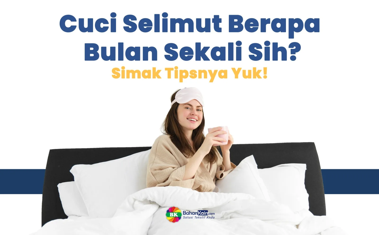 Cuci Selimut Berapa Bulan Sekali Sih? Simak Tipsnya Yuk!