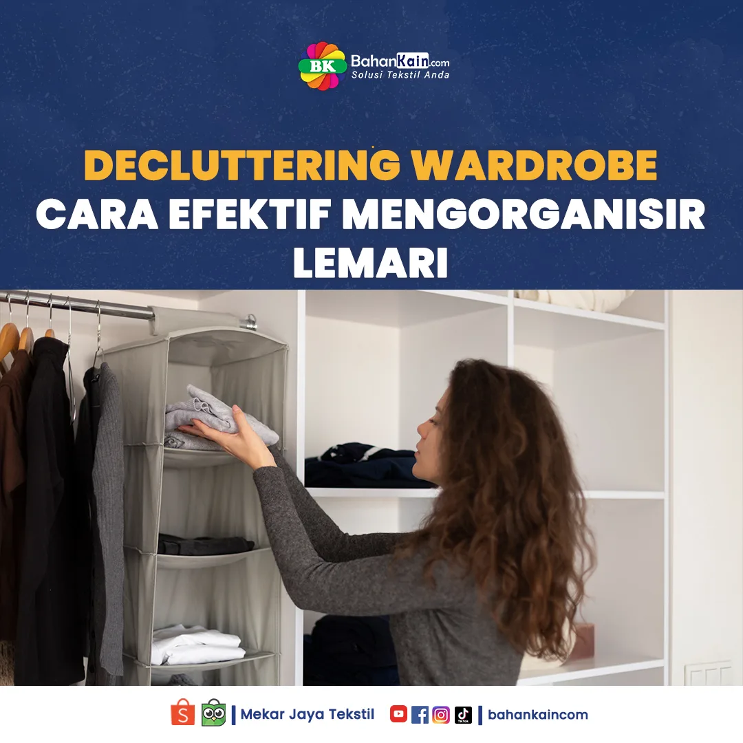 Decluttering Wardrobe: Cara Efektif Mengorganisir Lemari Pakaianmu