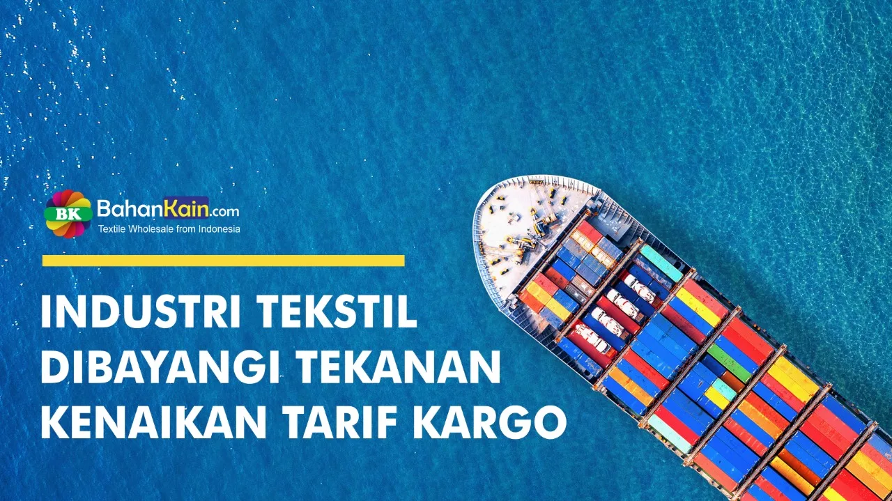 Industri Tekstil Dibayangi Tekanan Kenaikan Tarif Kargo