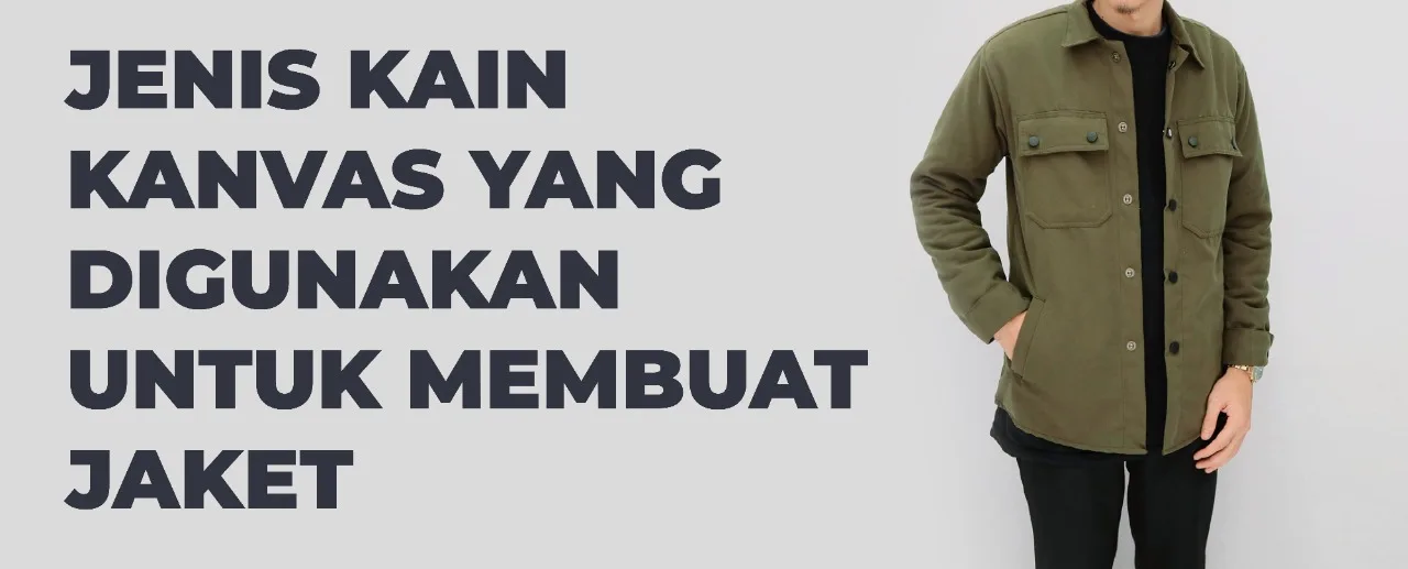 Jenis Kain Kanvas Yang Digunakan Untuk Membuat Jaket