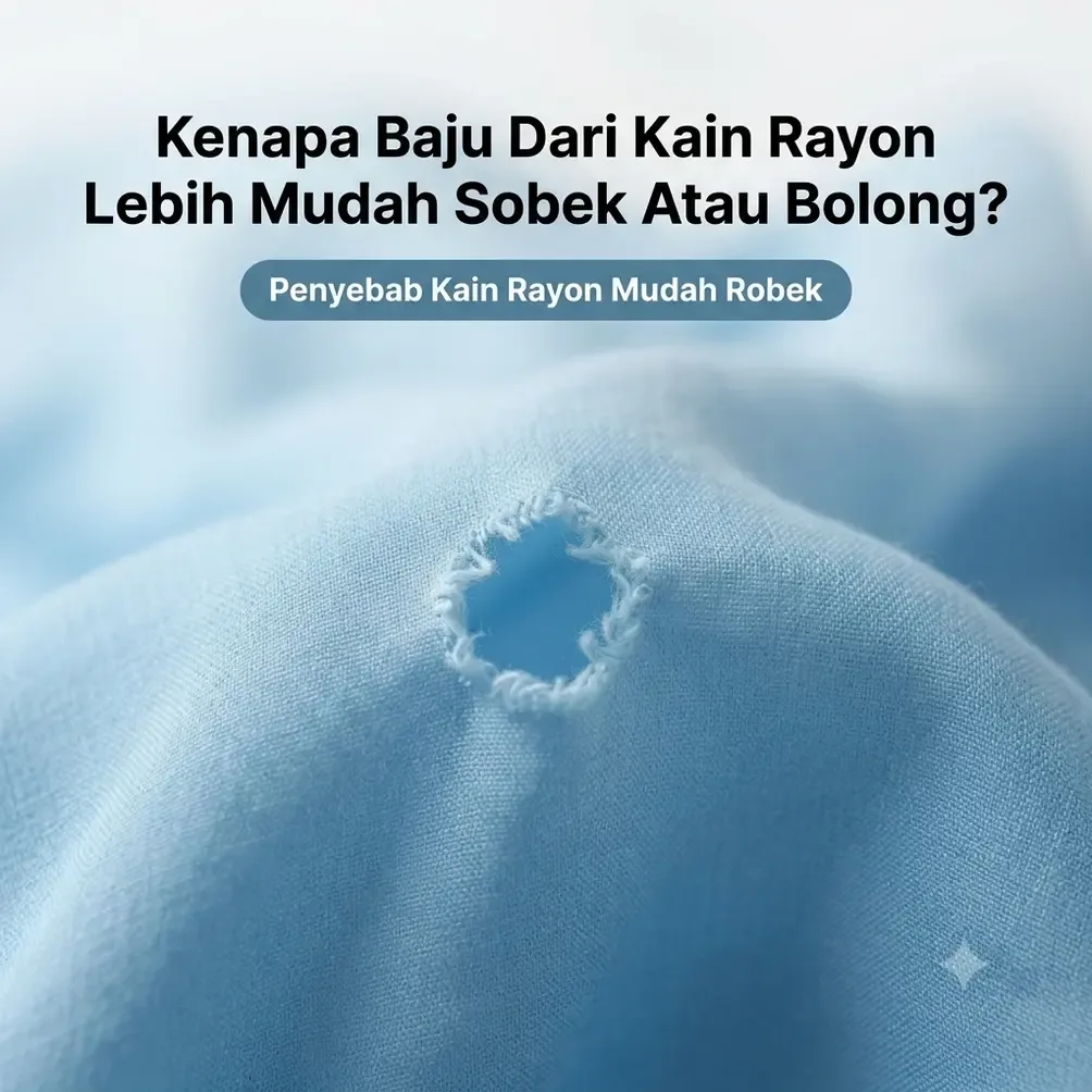 Kenapa Baju Dari Kain Rayon Lebih Mudah Sobek Atau Bolong?