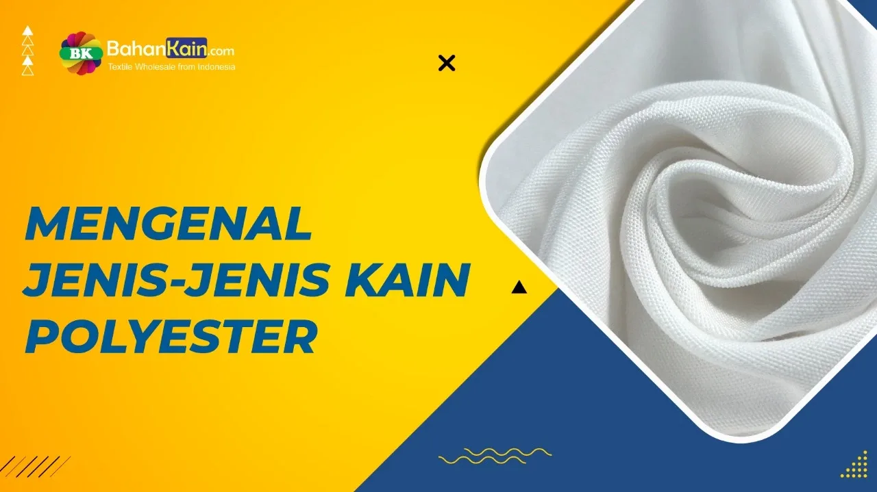 Mengenal Jenis-Jenis Kain Polyester