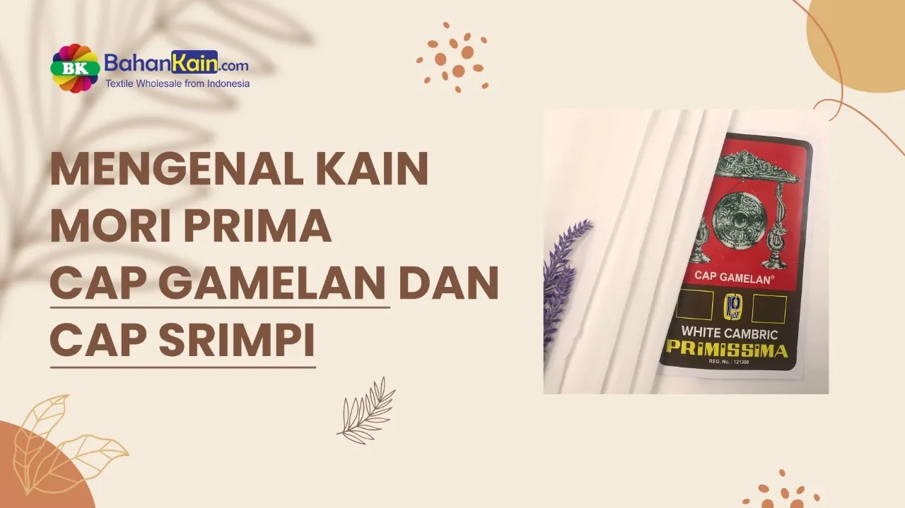 Mengenal Kain Mori Primis Cap Gamelan Dan Cap Srimpi