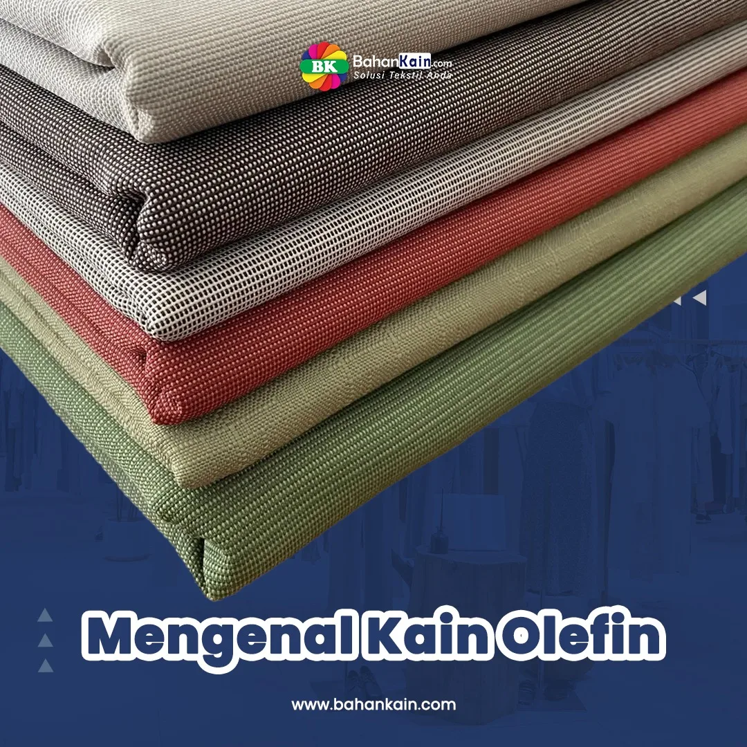 Mengenal Kain Olefin: Karakteristik, Kelebihan dan Kekurangannya