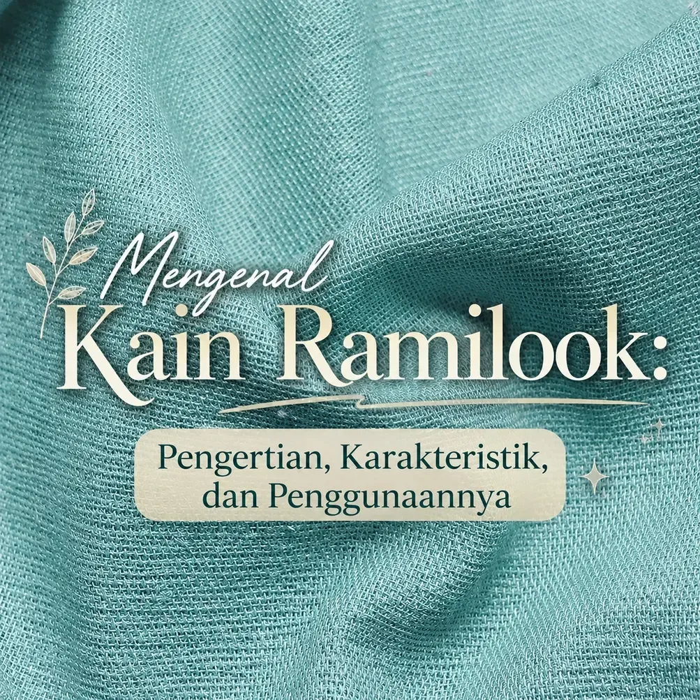 Mengenal Kain Ramilook: Pengertian, Karakteristik dan Penggunaanya