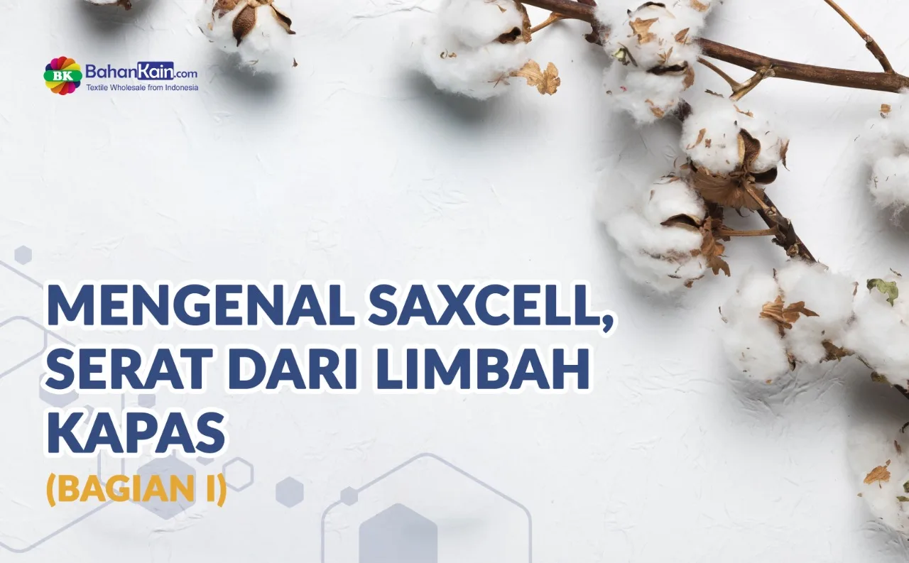 Mengenal SaXcell, Serat Dari Limbah Kapas (Bagian I)