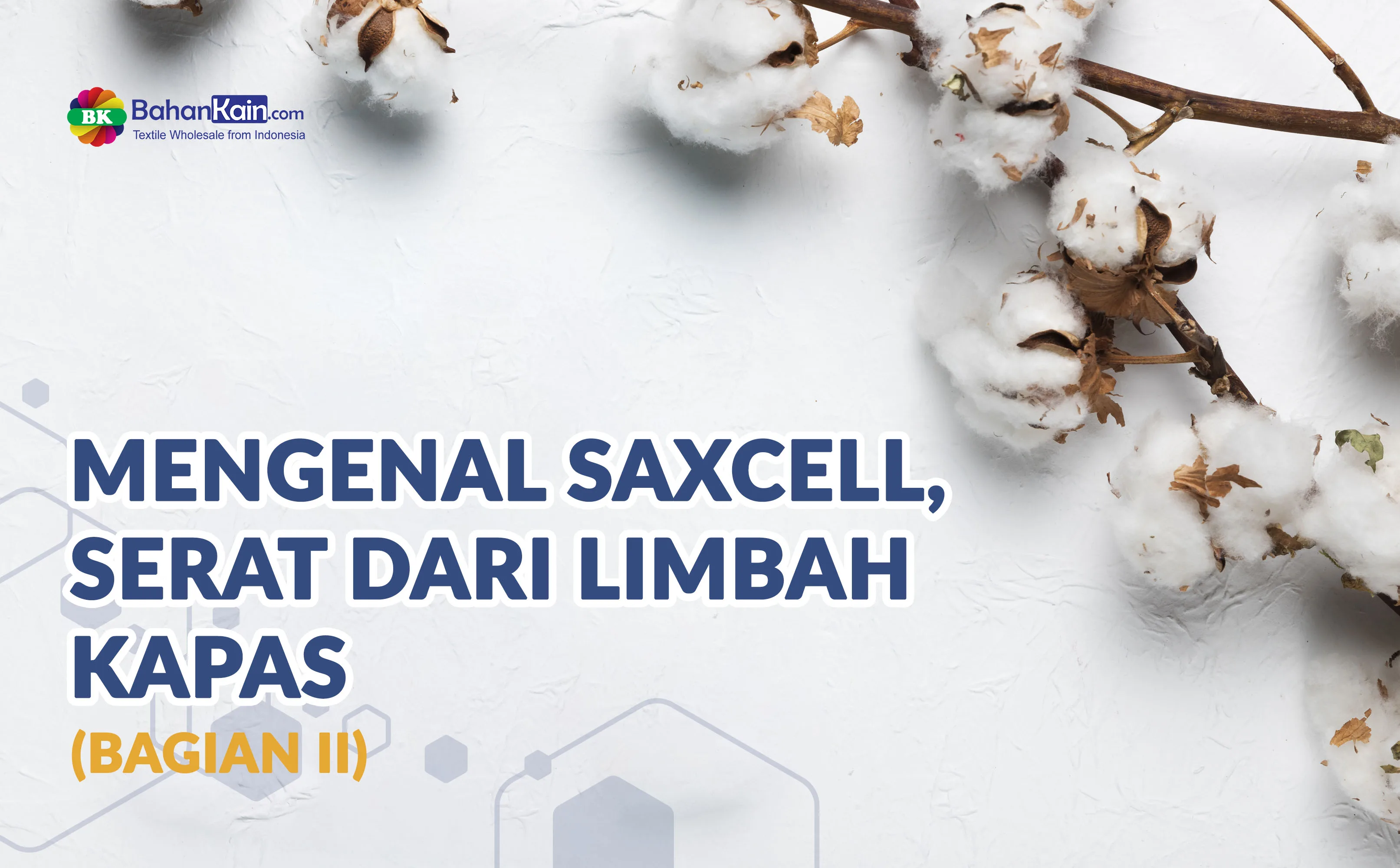 Mengenal Saxcell, Serat Dari Limbah Kapas (Bagian II)