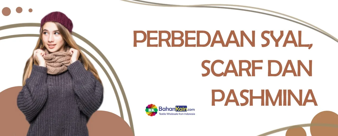 Perbedaan Syal, Scarf dan Pashmina