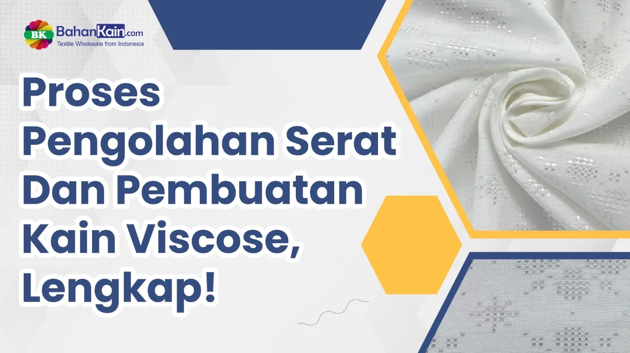 Proses Pengolahan Serat Dan Pembuatan Kain Viscose, Lengkap!