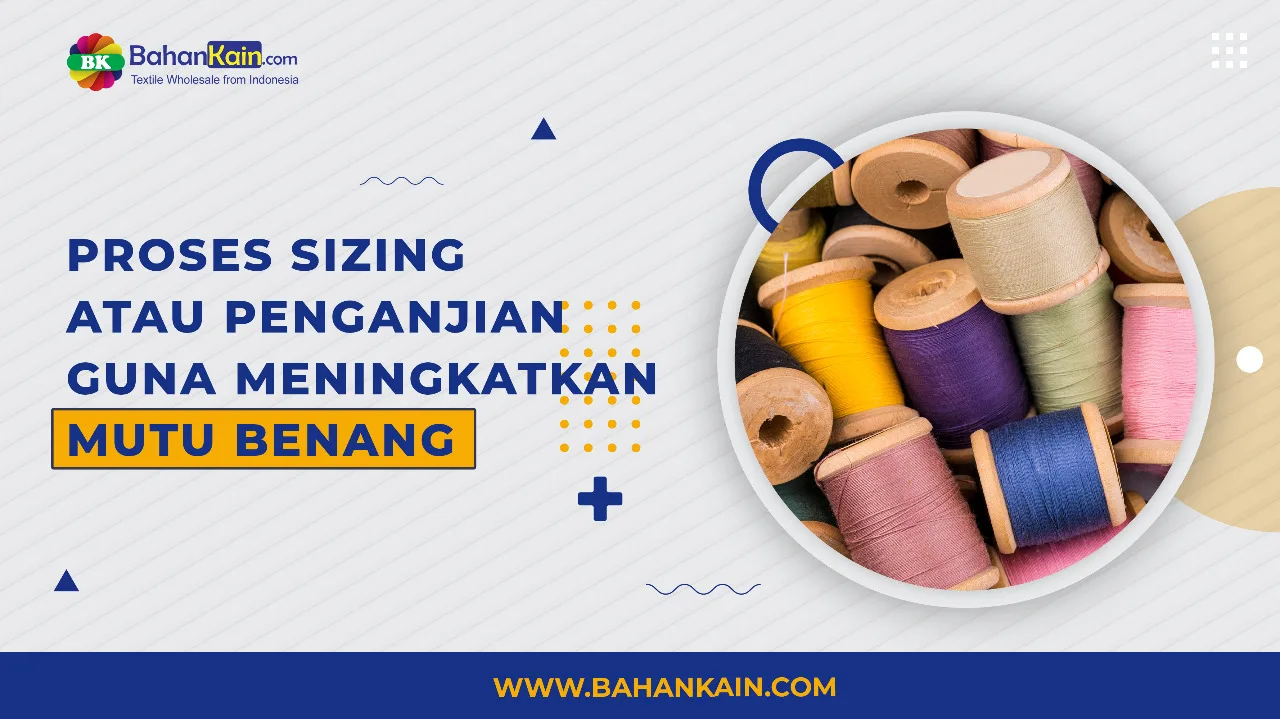 Proses Sizing Atau Penganjian Guna Meningkatkan Mutu Benang