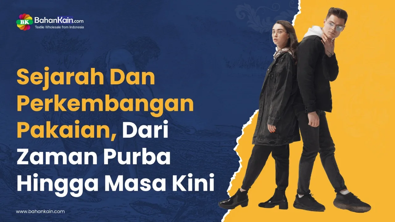 Sejarah Dan Perkembangan Pakaian, Dari Zaman Purba Hingga Masa Kini