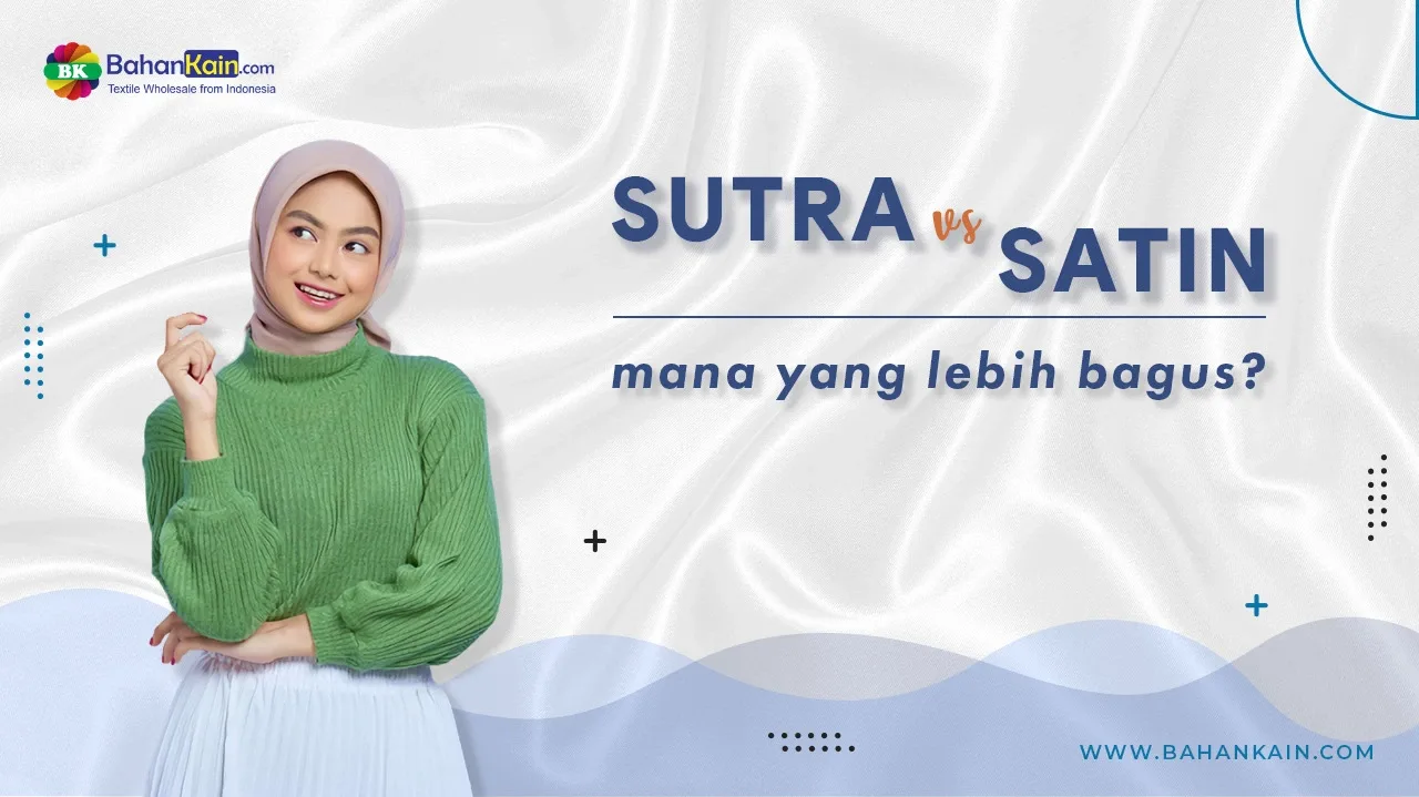 SUTRA VS SATIN, Mana Yang Lebih Bagus?