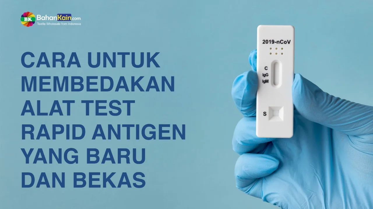 TIPS UNTUK MEMBEDAKAN ALAT TEST RAPID ANTIGEN YANG BARU DAN BEKAS